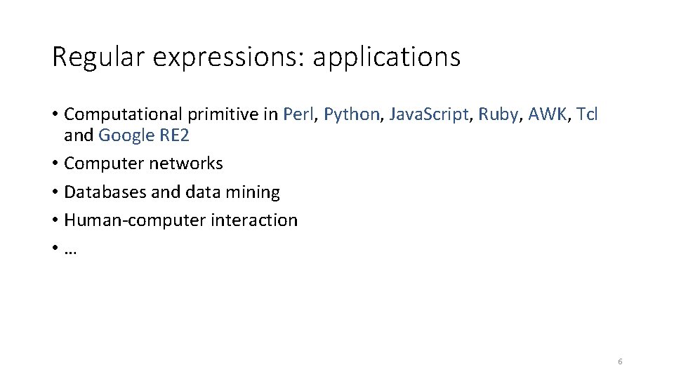 Regular expressions: applications • Computational primitive in Perl, Python, Java. Script, Ruby, AWK, Tcl Regular expressions: applications • Computational primitive in Perl, Python, Java. Script, Ruby, AWK, Tcl