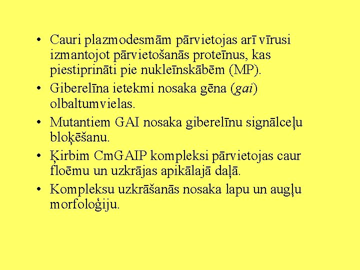  • Cauri plazmodesmām pārvietojas arī vīrusi izmantojot pārvietošanās proteīnus, kas piestiprināti pie nukleīnskābēm