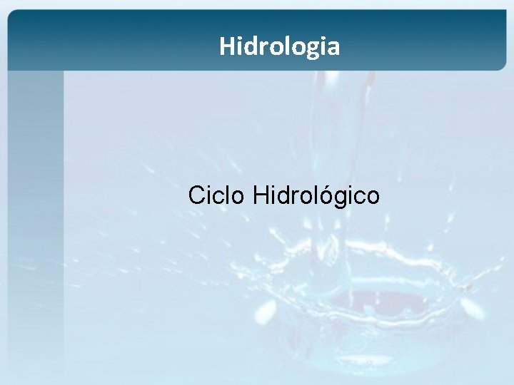 Hidrologia Ciclo Hidrológico 