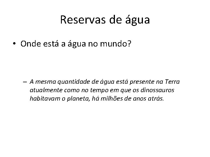Reservas de água • Onde está a água no mundo? – A mesma quantidade