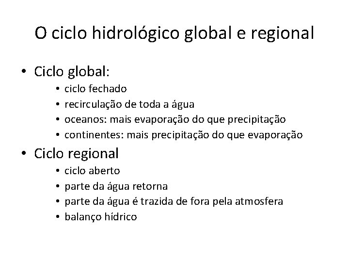 O ciclo hidrológico global e regional • Ciclo global: • • ciclo fechado recirculação