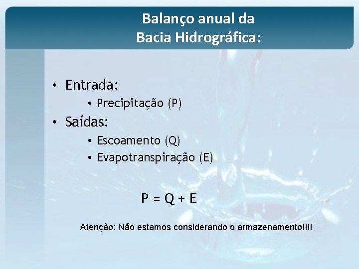 Balanço anual da Bacia Hidrográfica: • Entrada: • Precipitação (P) • Saídas: • Escoamento