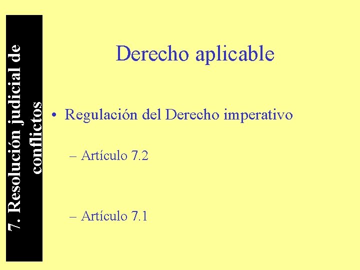 7. Resolución judicial de conflictos Derecho aplicable • Regulación del Derecho imperativo – Artículo