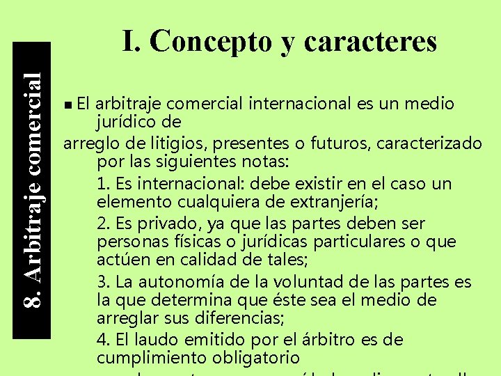 8. Arbitraje comercial I. Concepto y caracteres El arbitraje comercial internacional es un medio