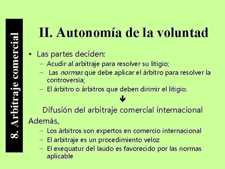 8. Arbitraje comercial II. Autonomía de la voluntad • Las partes deciden: – Acudir