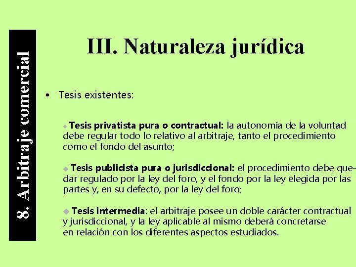 8. Arbitraje comercial III. Naturaleza jurídica • Tesis existentes: Tesis privatista pura o contractual: