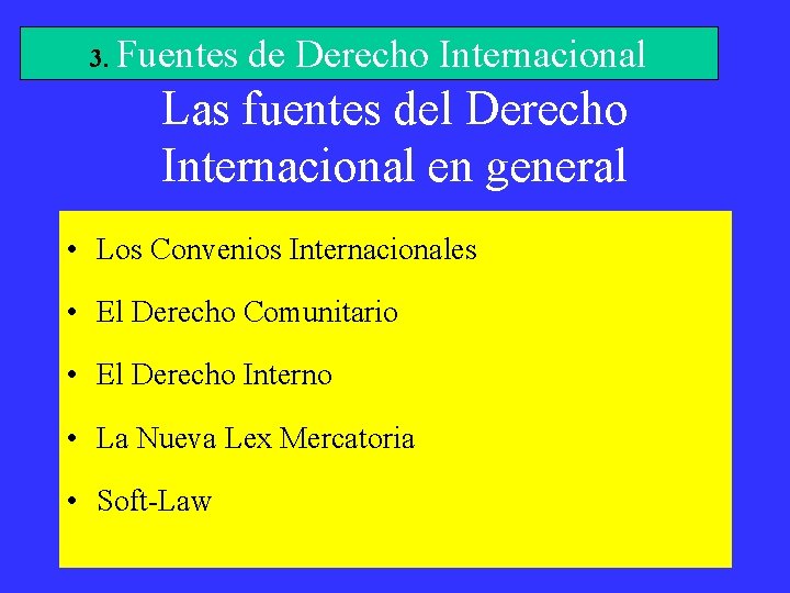 3. Fuentes de Derecho Internacional Las fuentes del Derecho Internacional en general • Los