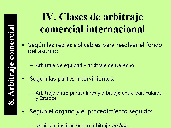 8. Arbitraje comercial IV. Clases de arbitraje comercial internacional • Según las reglas aplicables