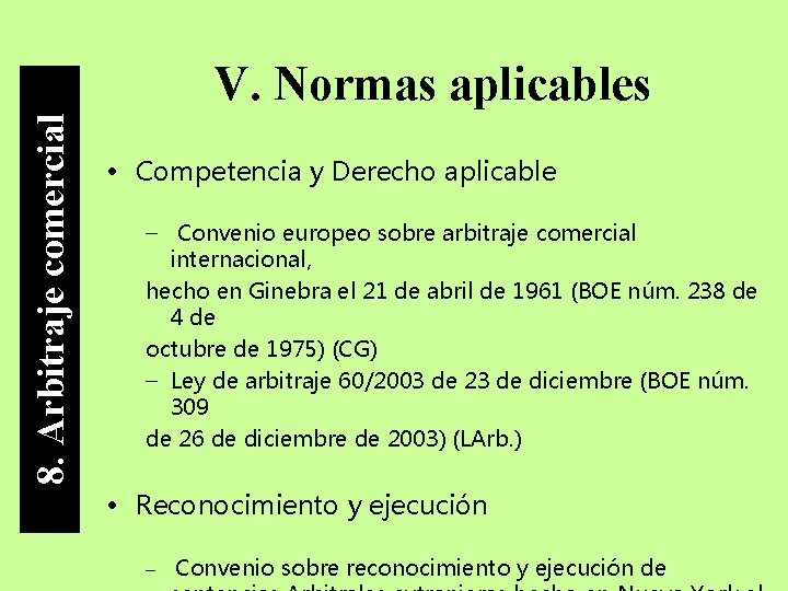 8. Arbitraje comercial V. Normas aplicables • Competencia y Derecho aplicable – Convenio europeo