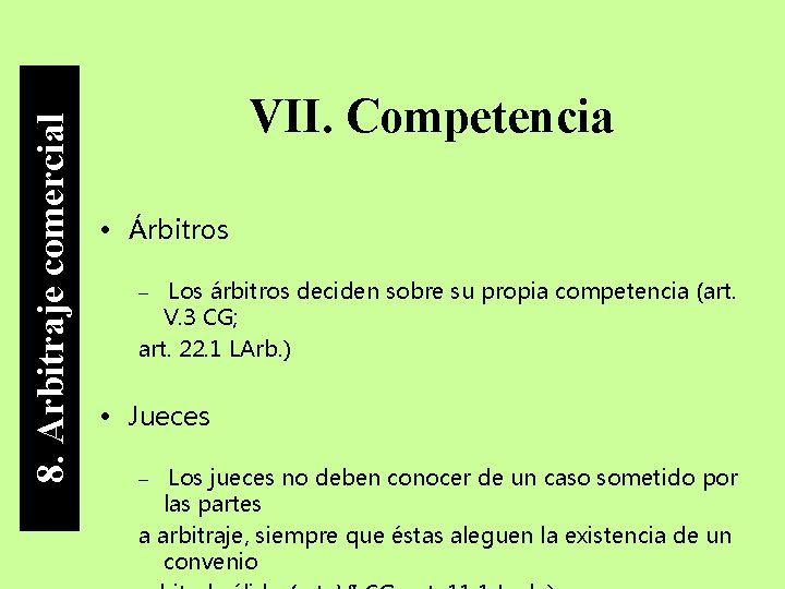 8. Arbitraje comercial VII. Competencia • Árbitros Los árbitros deciden sobre su propia competencia