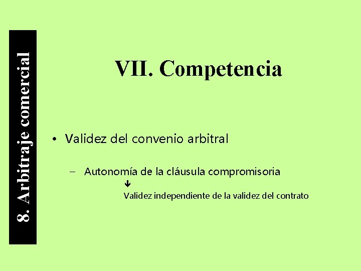 8. Arbitraje comercial VII. Competencia • Validez del convenio arbitral – Autonomía de la
