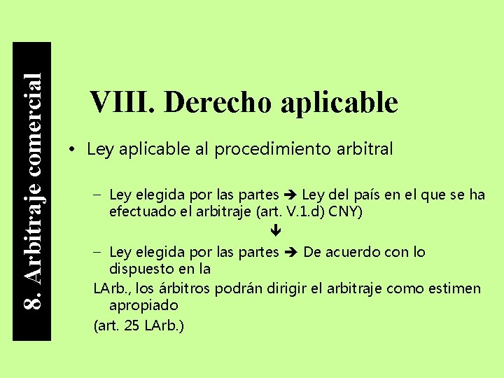 8. Arbitraje comercial VIII. Derecho aplicable • Ley aplicable al procedimiento arbitral – Ley