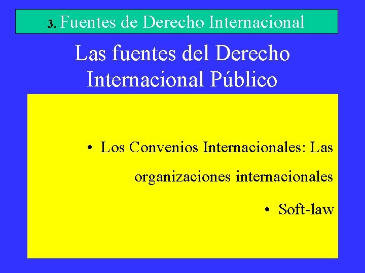3. Fuentes de Derecho Internacional Las fuentes del Derecho Internacional Público • Los Convenios