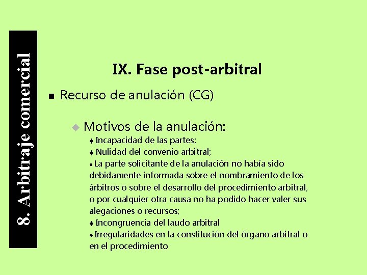 8. Arbitraje comercial IX. Fase post-arbitral Recurso de anulación (CG) Motivos de la anulación: