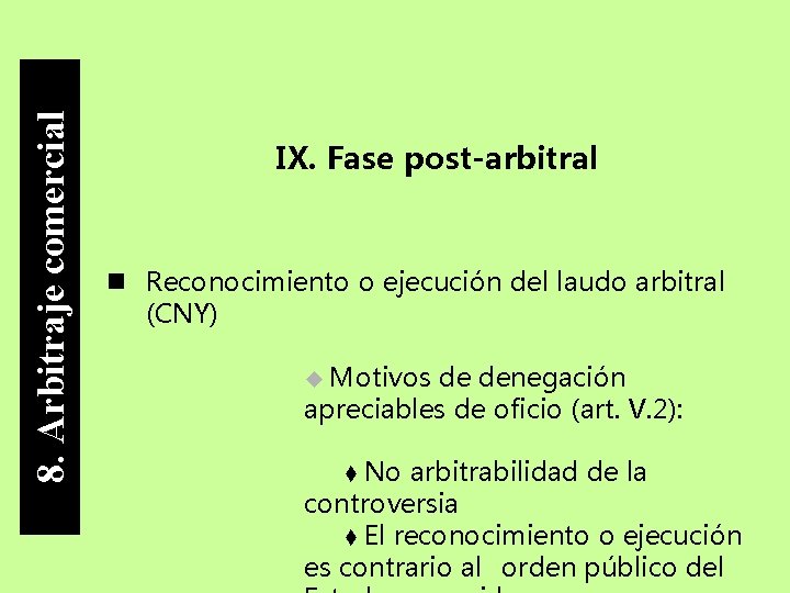 8. Arbitraje comercial IX. Fase post-arbitral Reconocimiento o ejecución del laudo arbitral (CNY) Motivos