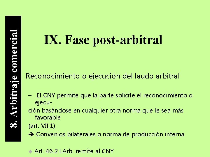 8. Arbitraje comercial IX. Fase post-arbitral • Reconocimiento o ejecución del laudo arbitral –