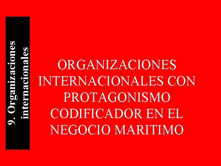 9. Organizaciones internacionales ORGANIZACIONES INTERNACIONALES CON PROTAGONISMO CODIFICADOR EN EL NEGOCIO MARITIMO 