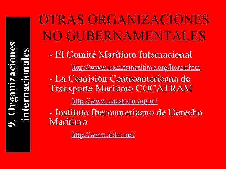 9. Organizaciones internacionales OTRAS ORGANIZACIONES NO GUBERNAMENTALES - El Comité Marítimo Internacional http: //www.