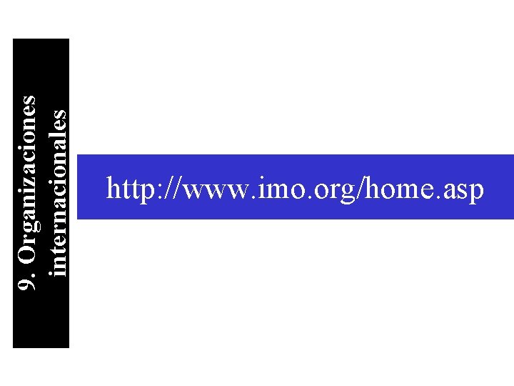 9. Organizaciones internacionales http: //www. imo. org/home. asp 