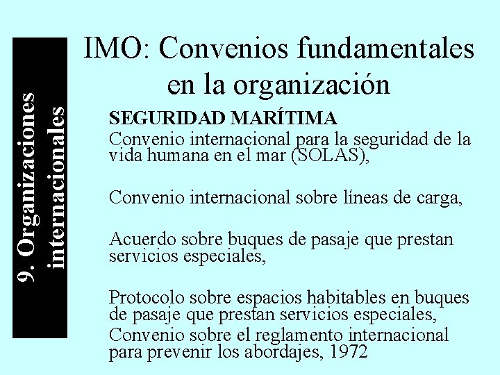 9. Organizaciones internacionales IMO: Convenios fundamentales en la organización SEGURIDAD MARÍTIMA Convenio internacional para