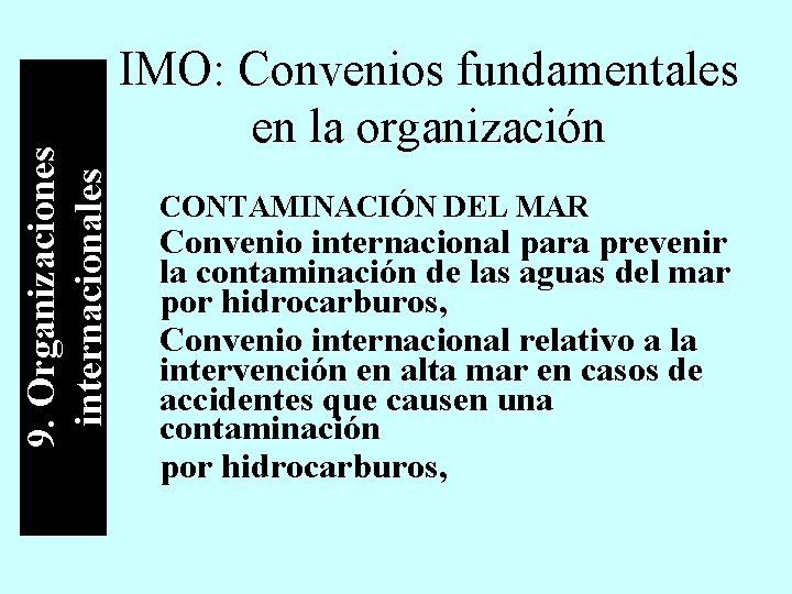 9. Organizaciones internacionales IMO: Convenios fundamentales en la organización CONTAMINACIÓN DEL MAR Convenio internacional