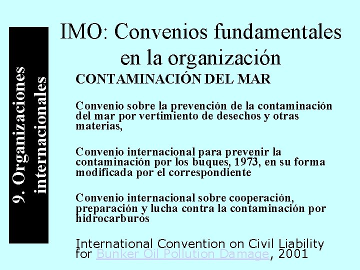 9. Organizaciones internacionales IMO: Convenios fundamentales en la organización CONTAMINACIÓN DEL MAR Convenio sobre