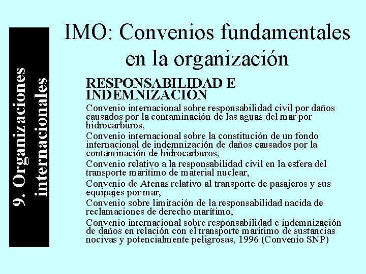 9. Organizaciones internacionales IMO: Convenios fundamentales en la organización RESPONSABILIDAD E INDEMNIZACIÓN Convenio internacional