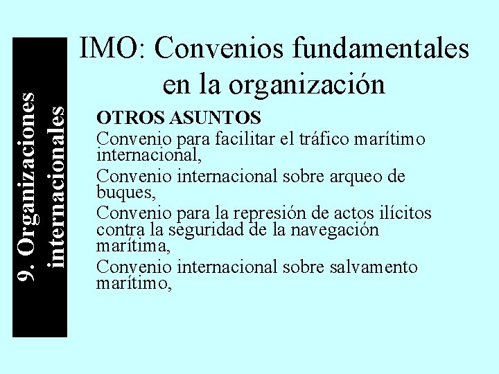 9. Organizaciones internacionales IMO: Convenios fundamentales en la organización OTROS ASUNTOS Convenio para facilitar