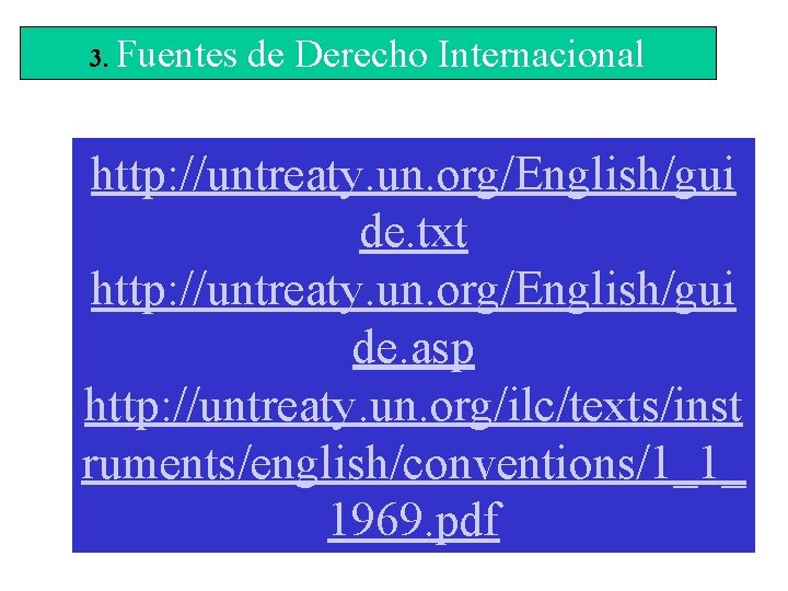 3. Fuentes de Derecho Internacional http: //untreaty. un. org/English/gui de. txt http: //untreaty. un.