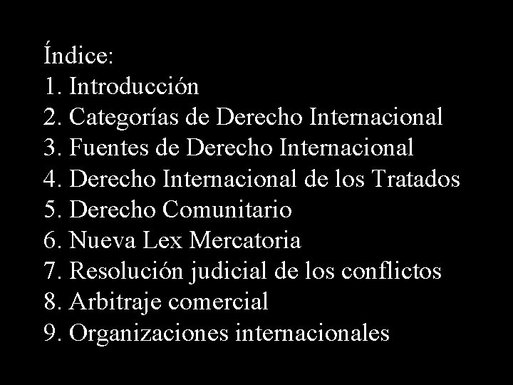 Índice: 1. Introducción 2. Categorías de Derecho Internacional 3. Fuentes de Derecho Internacional 4.