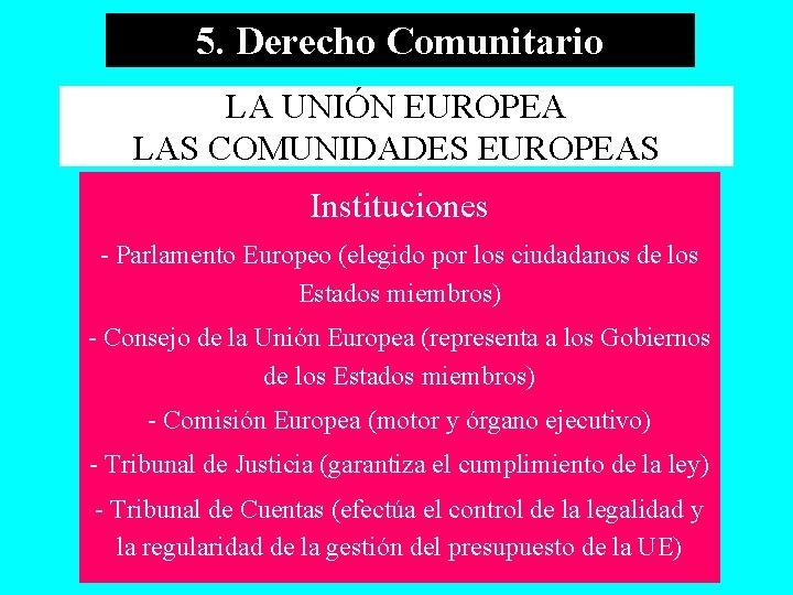 5. Derecho Comunitario LA UNIÓN EUROPEA LAS COMUNIDADES EUROPEAS Instituciones - Parlamento Europeo (elegido