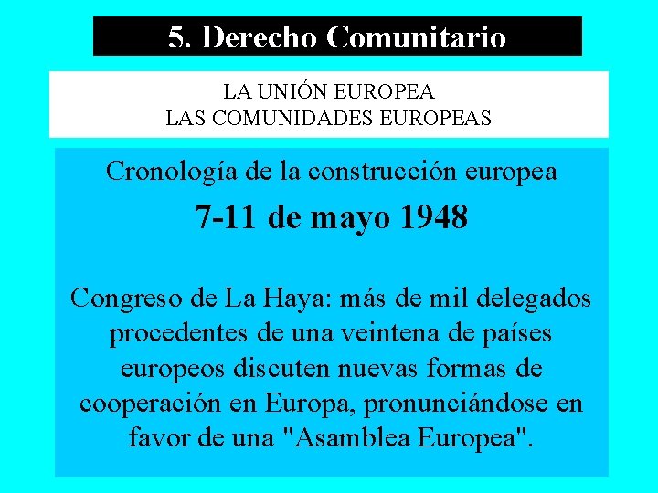 5. Derecho Comunitario LA UNIÓN EUROPEA LAS COMUNIDADES EUROPEAS Cronología de la construcción europea