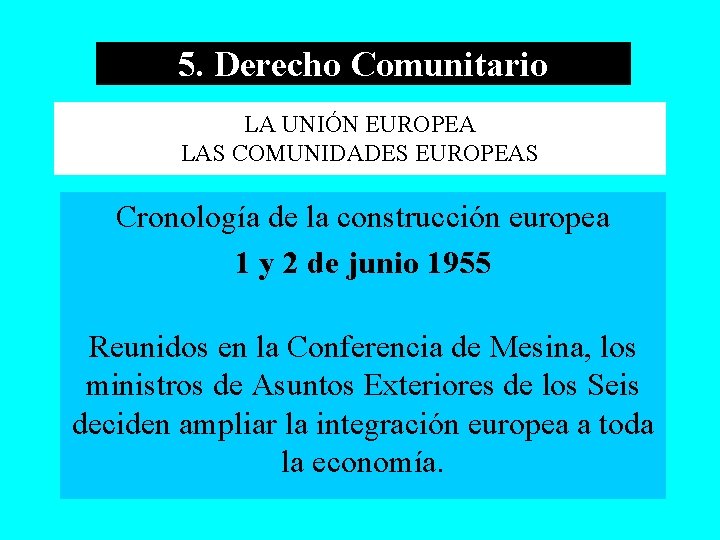 5. Derecho Comunitario LA UNIÓN EUROPEA LAS COMUNIDADES EUROPEAS Cronología de la construcción europea
