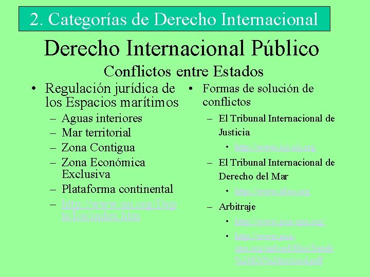 2. Categorías de Derecho Internacional Público Conflictos entre Estados • Regulación jurídica de •