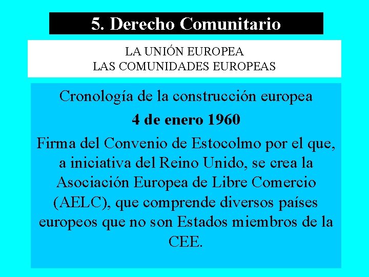 5. Derecho Comunitario LA UNIÓN EUROPEA LAS COMUNIDADES EUROPEAS Cronología de la construcción europea