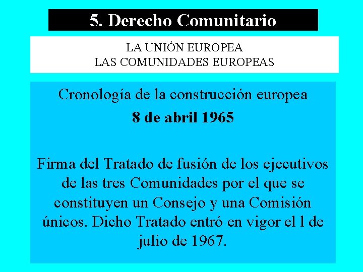 5. Derecho Comunitario LA UNIÓN EUROPEA LAS COMUNIDADES EUROPEAS Cronología de la construcción europea