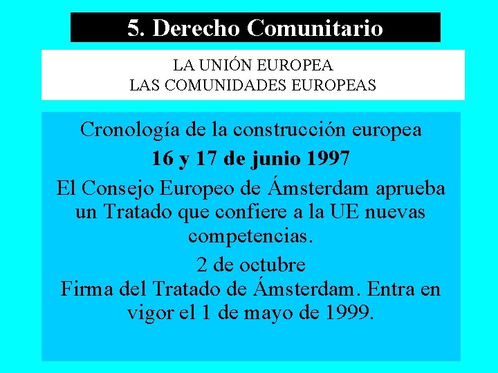 5. Derecho Comunitario LA UNIÓN EUROPEA LAS COMUNIDADES EUROPEAS Cronología de la construcción europea