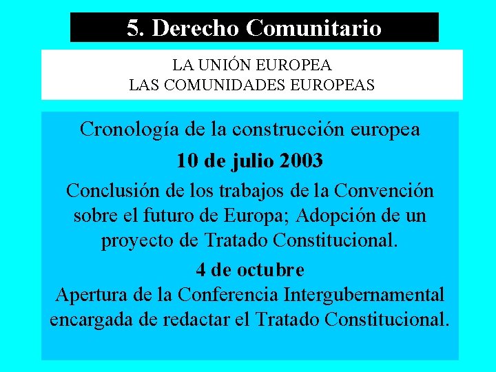 5. Derecho Comunitario LA UNIÓN EUROPEA LAS COMUNIDADES EUROPEAS Cronología de la construcción europea