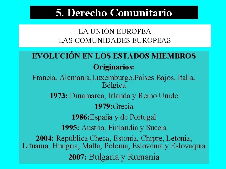 5. Derecho Comunitario LA UNIÓN EUROPEA LAS COMUNIDADES EUROPEAS EVOLUCIÓN EN LOS ESTADOS MIEMBROS