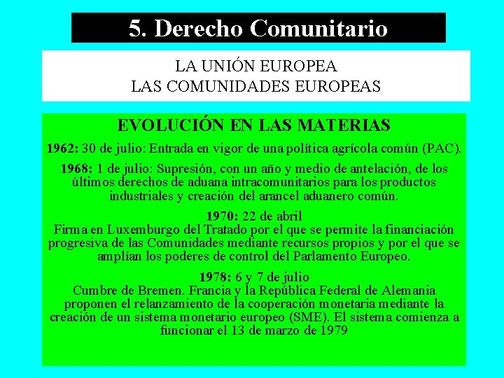 5. Derecho Comunitario LA UNIÓN EUROPEA LAS COMUNIDADES EUROPEAS EVOLUCIÓN EN LAS MATERIAS 1962: