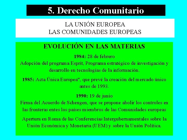 5. Derecho Comunitario LA UNIÓN EUROPEA LAS COMUNIDADES EUROPEAS EVOLUCIÓN EN LAS MATERIAS 1984: