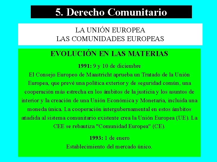5. Derecho Comunitario LA UNIÓN EUROPEA LAS COMUNIDADES EUROPEAS EVOLUCIÓN EN LAS MATERIAS 1991: