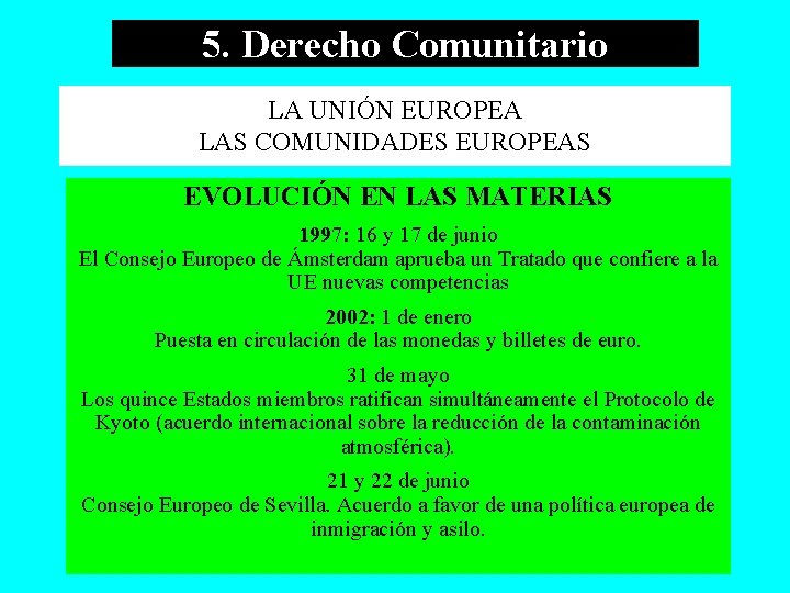 5. Derecho Comunitario LA UNIÓN EUROPEA LAS COMUNIDADES EUROPEAS EVOLUCIÓN EN LAS MATERIAS 1997: