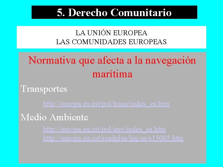 5. Derecho Comunitario LA UNIÓN EUROPEA LAS COMUNIDADES EUROPEAS Normativa que afecta a la