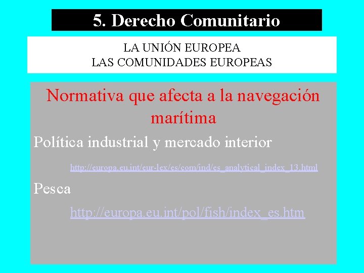 5. Derecho Comunitario LA UNIÓN EUROPEA LAS COMUNIDADES EUROPEAS Normativa que afecta a la