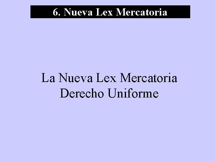 6. Nueva Lex Mercatoria La Nueva Lex Mercatoria Derecho Uniforme 