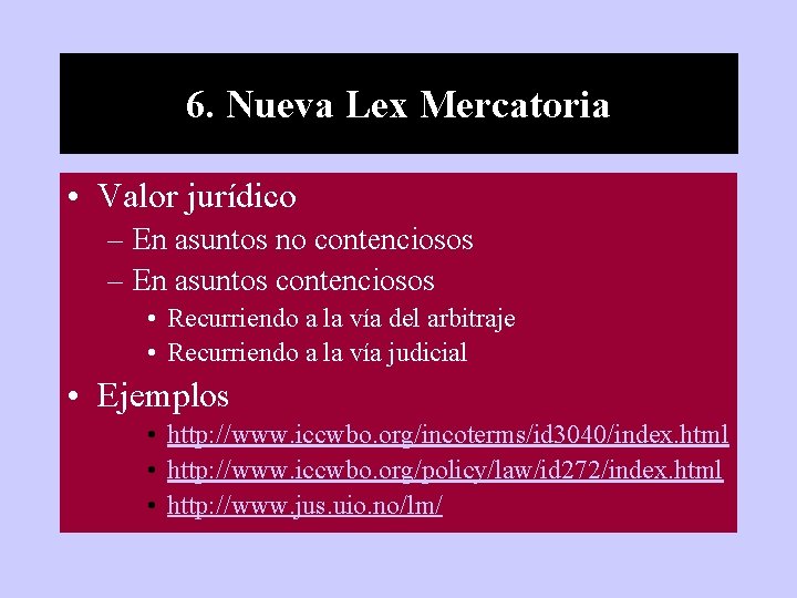 6. Nueva Lex Mercatoria • Valor jurídico – En asuntos no contenciosos – En