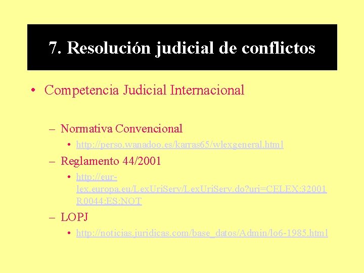 7. Resolución judicial de conflictos • Competencia Judicial Internacional – Normativa Convencional • http:
