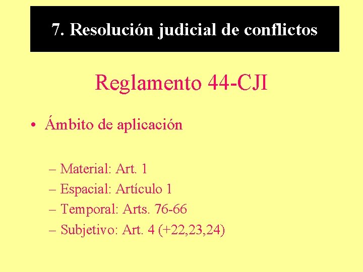 7. Resolución judicial de conflictos Reglamento 44 -CJI • Ámbito de aplicación – Material: