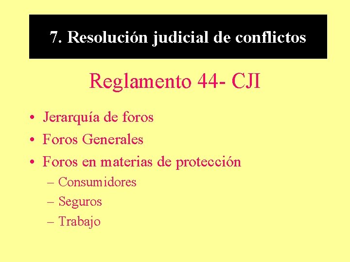 7. Resolución judicial de conflictos Reglamento 44 - CJI • Jerarquía de foros •